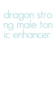 dragon strong male tonic enhancer