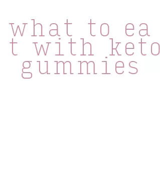 what to eat with keto gummies