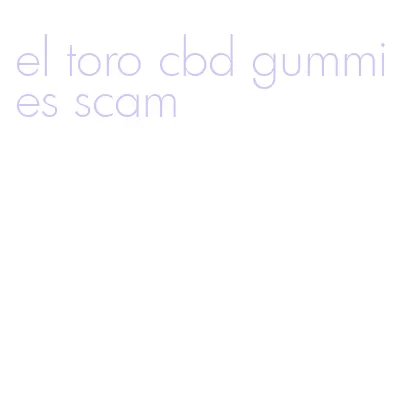 el toro cbd gummies scam