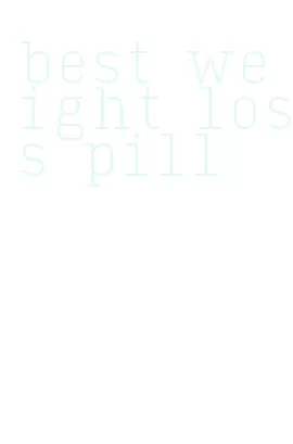 best weight loss pill