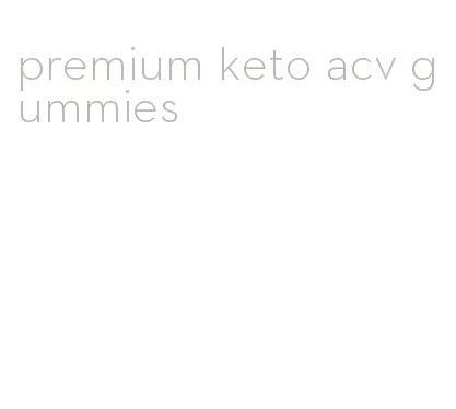premium keto acv gummies