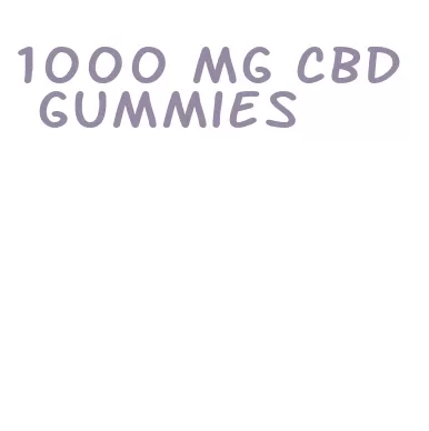 1000 mg cbd gummies
