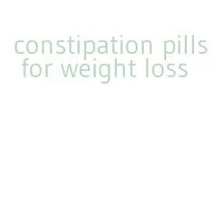 constipation pills for weight loss