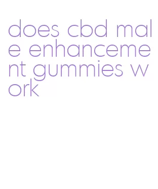 does cbd male enhancement gummies work