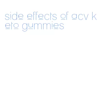 side effects of acv keto gummies