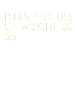 pills for quick weight loss