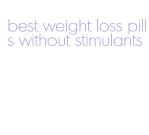 best weight loss pills without stimulants