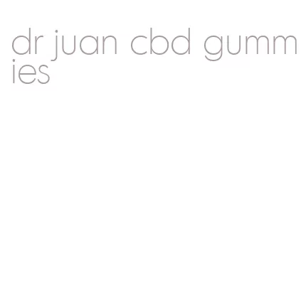 dr juan cbd gummies
