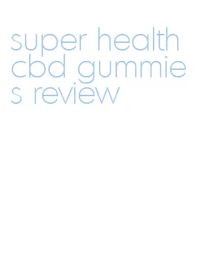 super health cbd gummies review