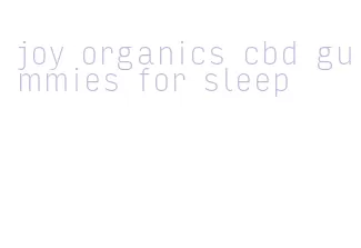 joy organics cbd gummies for sleep