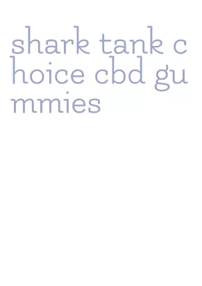shark tank choice cbd gummies