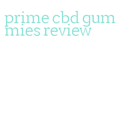 prime cbd gummies review