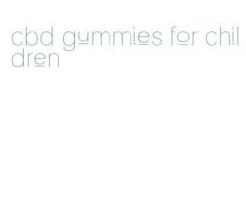 cbd gummies for children