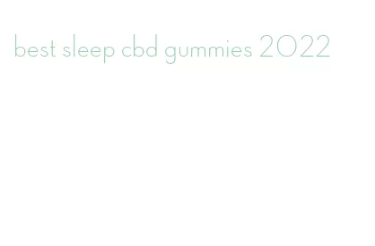best sleep cbd gummies 2022