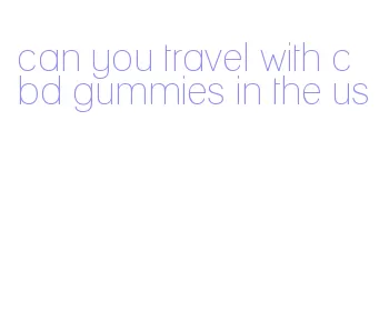 can you travel with cbd gummies in the us