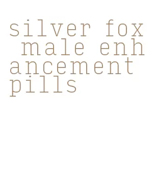 silver fox male enhancement pills