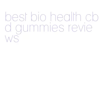 best bio health cbd gummies reviews