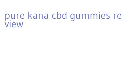 pure kana cbd gummies review