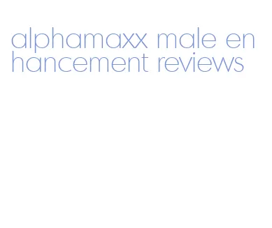 alphamaxx male enhancement reviews