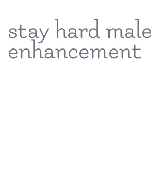 stay hard male enhancement