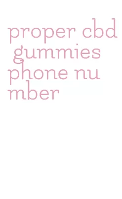 proper cbd gummies phone number