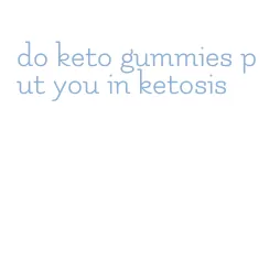 do keto gummies put you in ketosis