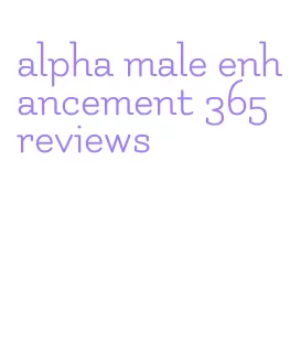 alpha male enhancement 365 reviews