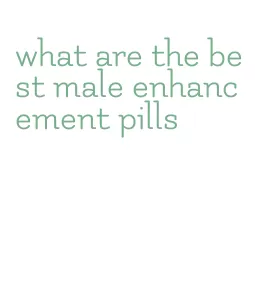 what are the best male enhancement pills
