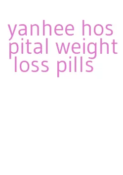 yanhee hospital weight loss pills