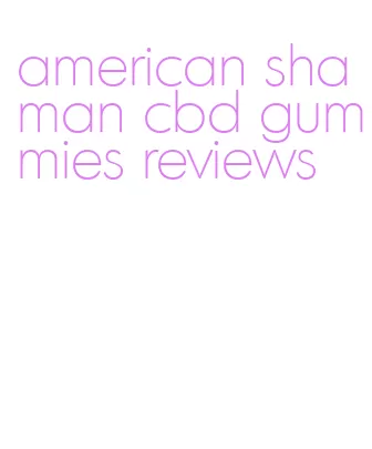 american shaman cbd gummies reviews