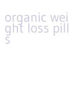 organic weight loss pills