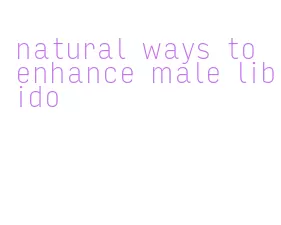 natural ways to enhance male libido