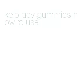 keto acv gummies how to use