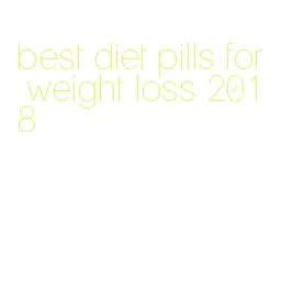 best diet pills for weight loss 2018