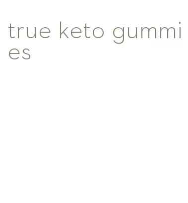 true keto gummies