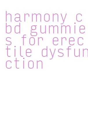 harmony cbd gummies for erectile dysfunction