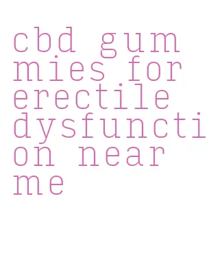 cbd gummies for erectile dysfunction near me