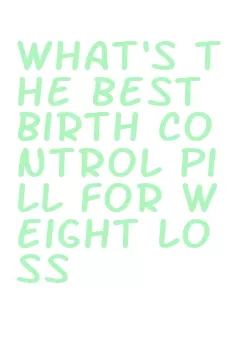 what's the best birth control pill for weight loss
