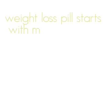 weight loss pill starts with m