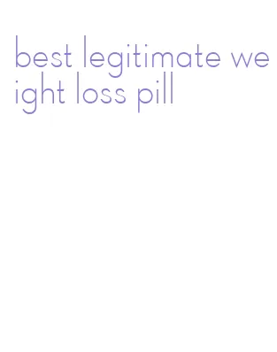 best legitimate weight loss pill