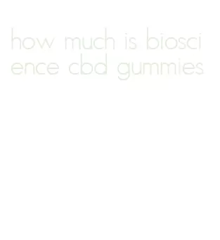 how much is bioscience cbd gummies