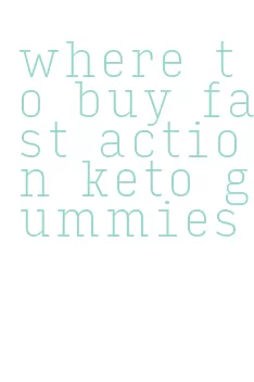 where to buy fast action keto gummies