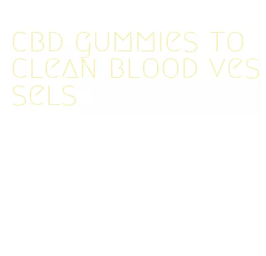 cbd gummies to clean blood vessels
