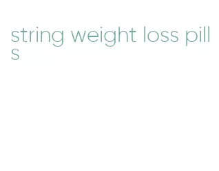 string weight loss pills