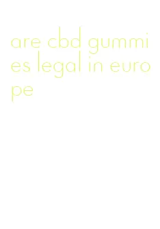 are cbd gummies legal in europe