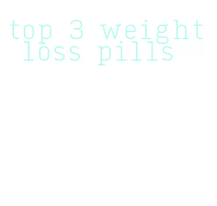 top 3 weight loss pills