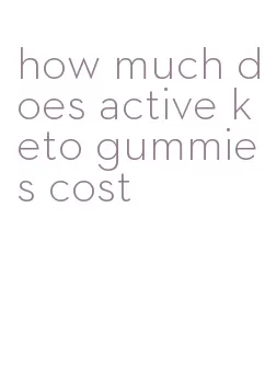 how much does active keto gummies cost