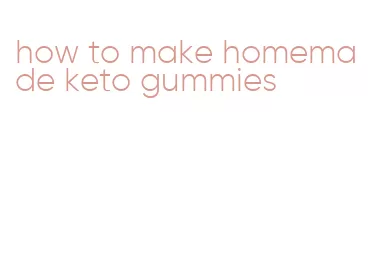 how to make homemade keto gummies