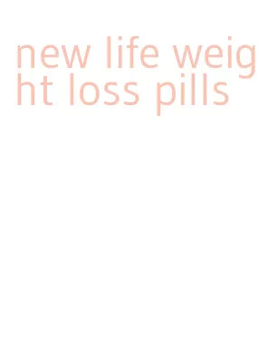 new life weight loss pills