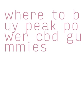 where to buy peak power cbd gummies